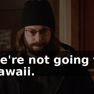 We're not going to Hawaii.