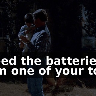 I need the batteries from one of your toys.