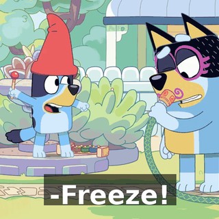 -Freeze!