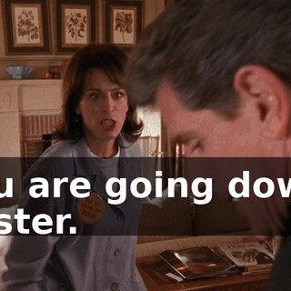 You are going down, mister.