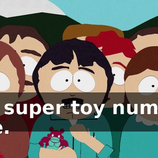 It's super toy number one.