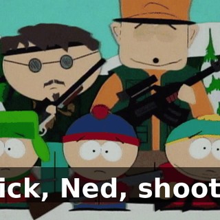 Quick, Ned, shoot it!
