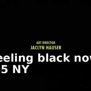 ♪ Feeling black now, 9-5 NY ♪