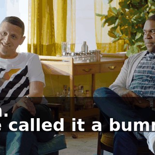 - Oh. - He called it a bummer.