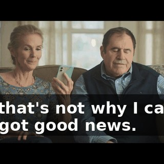 But that's not why I called. I've got good news.
