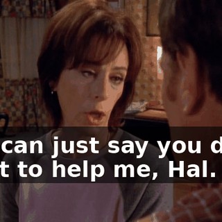 You can just say you don't want to help me, Hal.