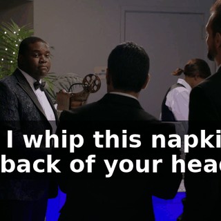 Can I whip this napkin at the back of your head?