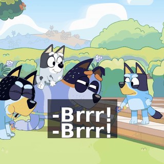 -Brrr! -Brrr!