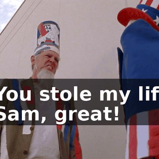 - You stole my life! - Sam, great!