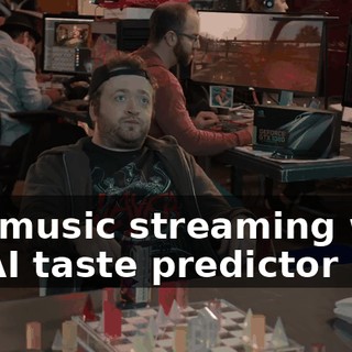 Uh, music streaming with an AI taste predictor