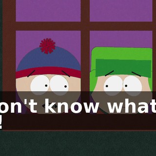 I don't know what to do!