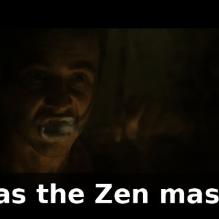 I was the Zen master.