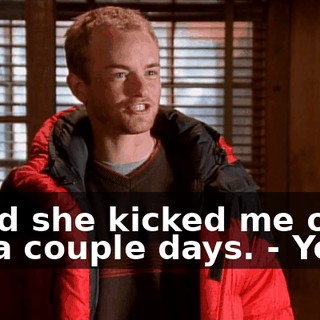 - and she kicked me out for a couple days. - Yeah!