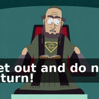 Get out and do not return!