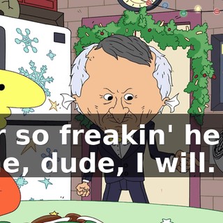 or so freakin' help me, dude, I will.