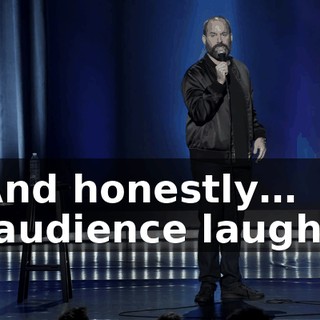 -And honestly… -[audience laughs]