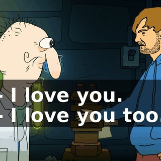 - I love you. - I love you too.