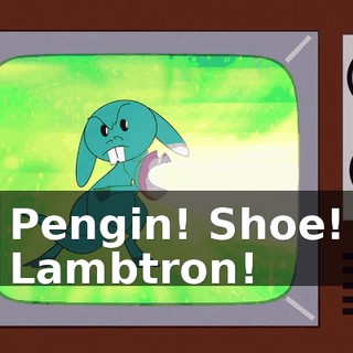 Pengin! Shoe! Lambtron!