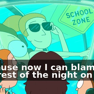 because now I can blame the rest of the night on you.