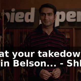 - that your takedown of Gavin Belson... - Shh!