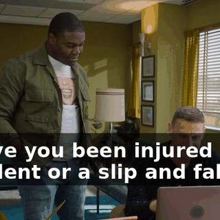 - Have you been injured in an accident or a slip and fall?