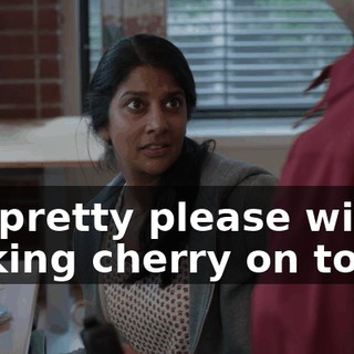 So, pretty please with a fucking cherry on top,