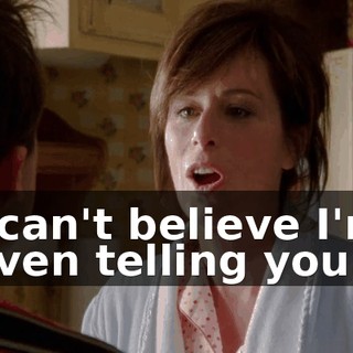 I can't believe I'm even telling you.