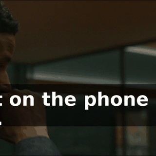 - Get on the phone now. - OK.