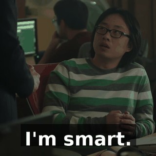 I'm smart.