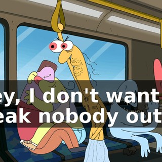 Hey, I don't want to freak nobody out