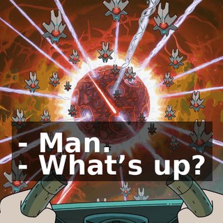 - Man. - What’s up?