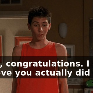 Wow, congratulations. I can't believe you actually did it.