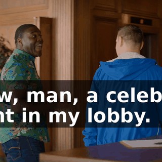 Wow, man, a celebrity right in my lobby.
