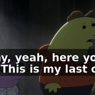Okay, yeah, here you go. This is my last one.