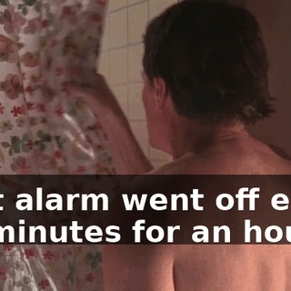 That alarm went off every six minutes for an hour!