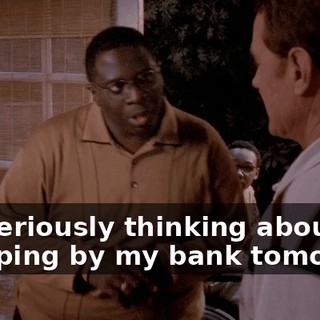 I'm seriously thinking about dropping by my bank tomorrow