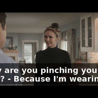 - Why are you pinching your chest? - Because I'm wearing a...