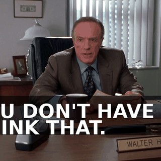 YOU DON'T HAVE TO DRINK THAT.