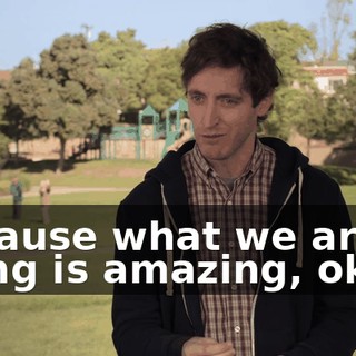 Because what we are doing is amazing, okay?