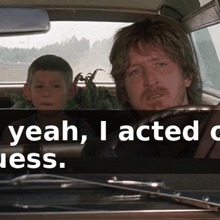 So, yeah, I acted out, I guess.