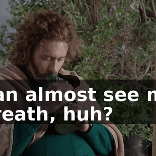 Can almost see my breath, huh?