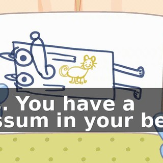 Yes. You have a possum in your belly.