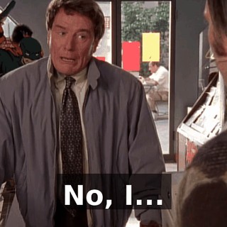 No, I...