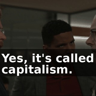 Yes, it's called capitalism.