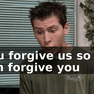 you forgive us so we can forgive you