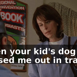when your kid's dog chased me out in traffic.