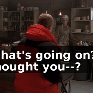 What's going on? I thought you--?