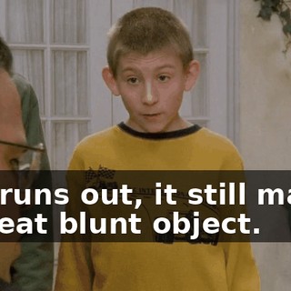 If it runs out, it still makes a great blunt object.