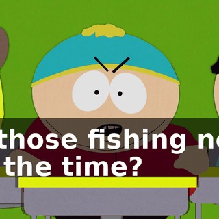 in those fishing nets all the time?
