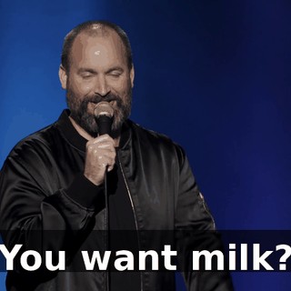 You want milk?